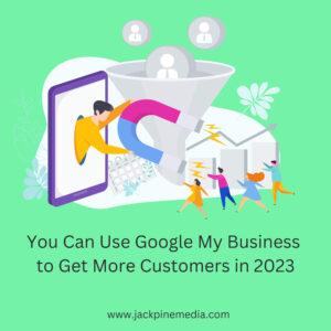 Read more about the article You Can Use Google My Business to Get More Customers in 2023